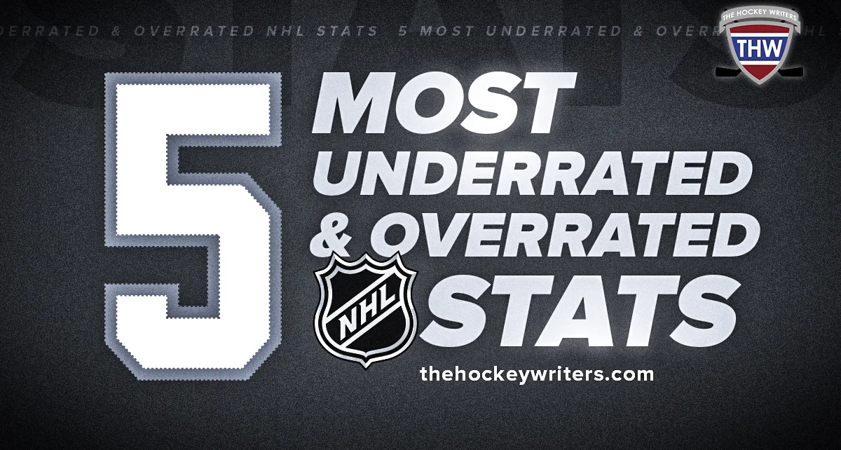 5 Most Underrated & Overrated NHL Stats – The Hockey Writers – Advanced Stats