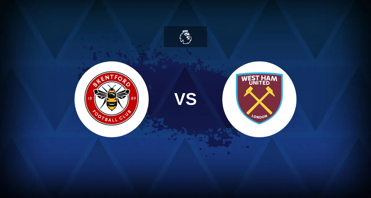 Premier League: Brentford vs West Ham – Preview, predictions, tips, offers and odds