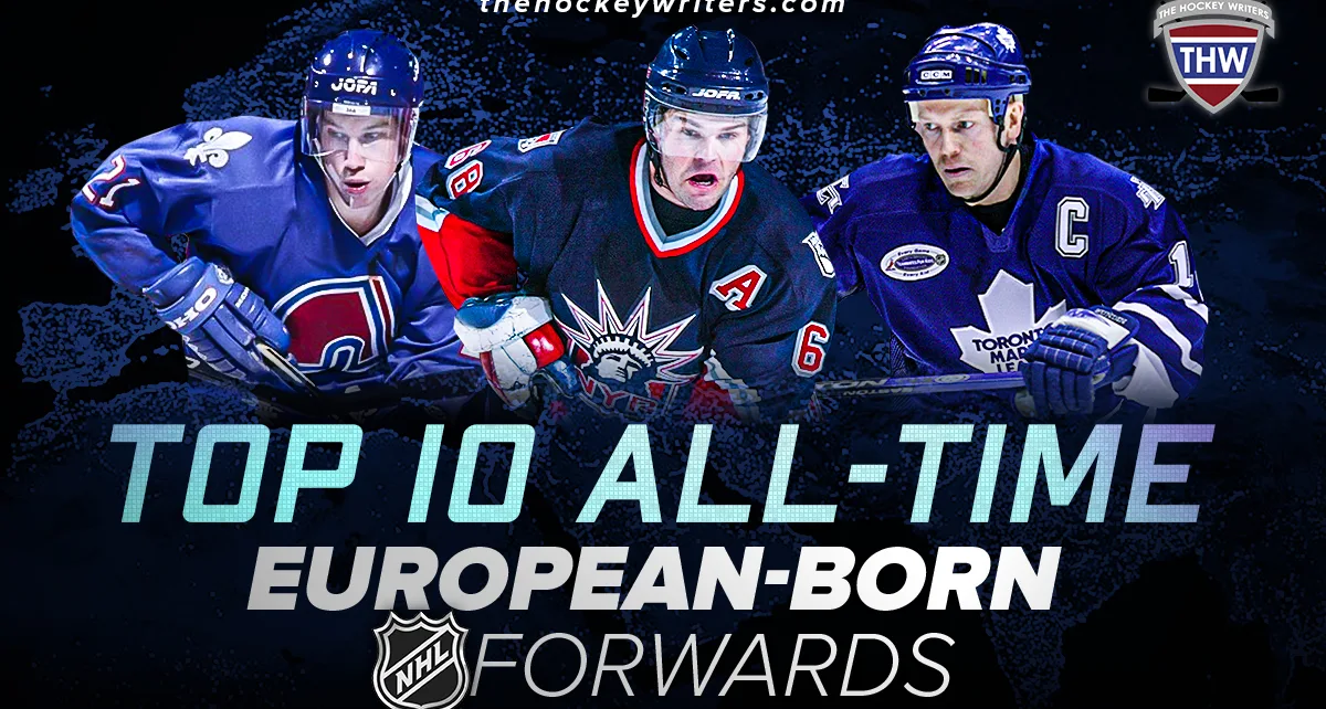 Top 10 All-Time European-Born NHL Forwards – The Hockey Writers – Hockey History